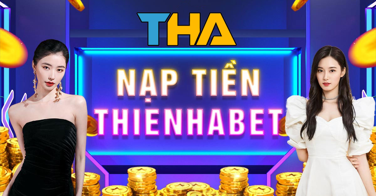 Nạp tiền Thienhabet 1 Nạp tiền Thienhabet cần những chú ý gì?
