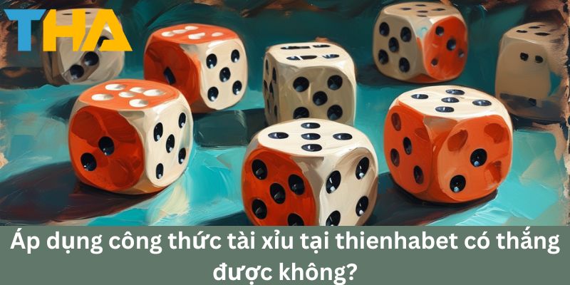 Công Thức Tài Xỉu: Hướng Dẫn Chiến Thắng Lớn Tại Thienhabet 4 Áp dụng công thức tài xỉu tại thienhabet có thắng được không?