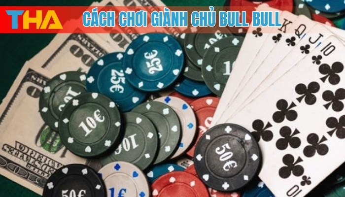 Cách Chơi Giành Chủ Bull Bull: Bí Quyết Thắng Lớn 2025 4 Cách chơi giành chủ Bull Bull