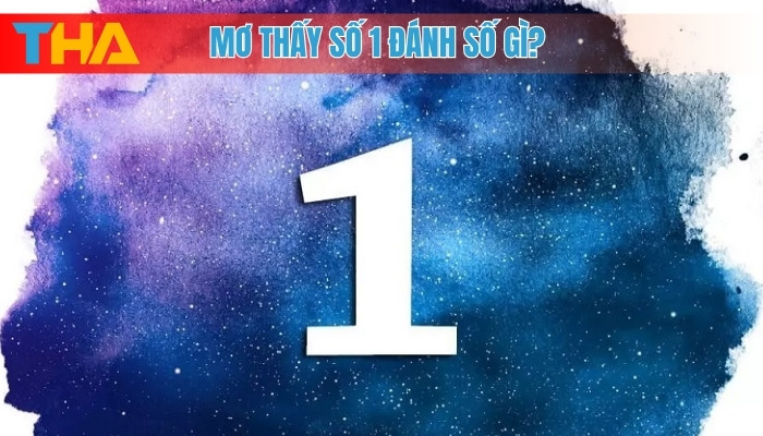 Giải Mã Giấc Mơ Thấy Số 1 Điềm Báo Gì và Nên Đánh Con Gì? 4 Mơ thấy số 1 đánh số gì?
